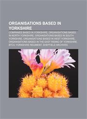 Organisations based in Yorkshire Companies based in Yorkshire, Organisations based in North Yorkshire, Organisations based in South Yorkshire,1156554837,9781156554838