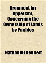 Argument for Appellant, Concerning the Ownership of Lands by Pueblos,1151898201,9781151898203