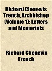 Richard Chenevix Trench, Archbishop (Volume 1); Letters and Memorials,115203541X,9781152035416