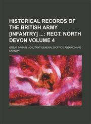 Historical Records of the British Army [Infantry]  Volume 4;  regt. North Devon,1154254763,9781154254761
