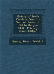 History of South Carolina From Its First Settlement in 1670 to the Year 1808 - Primary Source Edition,1295450364,9781295450367