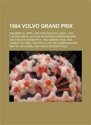1984 Volvo Grand Prix 1984 Bristol Open, 1984 Congoleum Classic, 1984 Custom Credit Australian Indoor Championships, 1984 Fischer-Grand Prix,1156089247,9781156089248