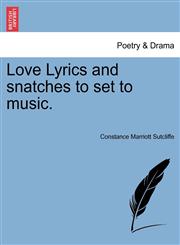 Love Lyrics and snatches to set to music.,1241050872,9781241050870