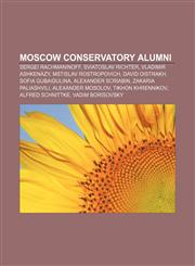 Moscow Conservatory alumni Sergei Rachmaninoff, Sviatoslav Richter, Vladimir Ashkenazy, Mstislav Rostropovich, David Oistrakh,1155372271,9781155372273