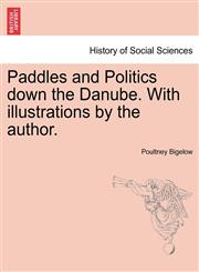 Paddles and Politics Down the Danube. with Illustrations by the Author.,1240926065,9781240926060