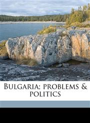 Bulgaria; problems & politics,1177773376,9781177773379