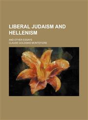 Liberal Judaism and Hellenism; And Other Essays,1150678909,9781150678905