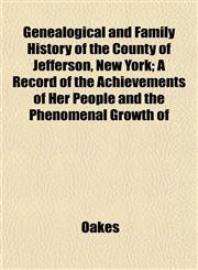 Genealogical and Family History of the County of Jefferson, New York; A Record of the Achievements of Her People and the Phenomenal Growth of,1152216902,9781152216907