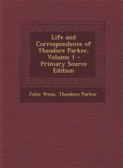 Life and Correspondence of Theodore Parker, Volume 1 - Primary Source Edition,128745741X,9781287457411