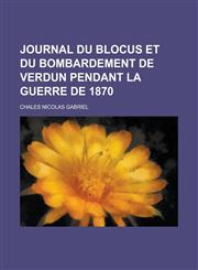 Journal Du Blocus Et Du Bombardement de Verdun Pendant La Guerre de 1870,1234626179,9781234626174