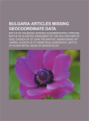 Bulgaria articles missing geocoordinate data Battle of Velbazhd, Burgas-Alexandroupoli pipeline, Battle of Slivnitsa,1233269674,9781233269679
