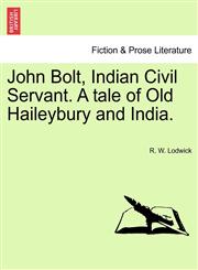 John Bolt, Indian Civil Servant. A tale of Old Haileybury and India.,1241194106,9781241194109