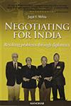 Negotiating for India Resolving Problems Through Diplomacy : Seven Case Studies, 1958-1978,8173046727,9788173046728