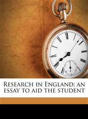 Research in England; an essay to aid the student,1178410331,9781178410334