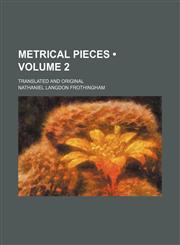 Metrical Pieces (Volume 2); Translated and Original,115118392X,9781151183927
