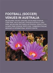 Football (soccer) venues in Australia Melbourne Cricket Ground, Docklands Stadium, York Park, WACA Ground, Stadium Australia, Lang Park,1155783891,9781155783895