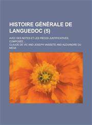 Histoire Generale de Languedoc; Avec Des Notes Et Les Pieces Justificatives, Composee ... (5),1153464098,9781153464093