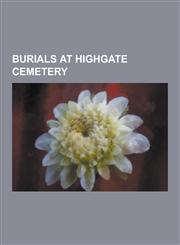 Burials at Highgate Cemetery Karl Marx, Douglas Adams, Michael Faraday, William Friese-Greene, Highgate Cemetery, George Eliot, Malcolm McLaren, Ed,1230509062,9781230509068