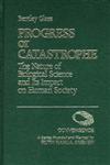 Progress or Catastrophe The Nature of Biological Science and Its Impact on Human Society,0275901076,9780275901073