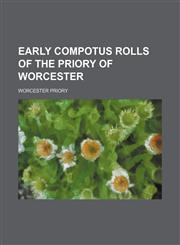 Early compotus rolls of the Priory of Worcester,1152245015,9781152245013