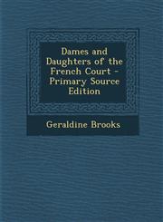 Dames and Daughters of the French Court - Primary Source Edition,1294535552,9781294535553