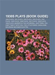 1930s plays (Book Guide) 1930 plays, 1931 plays, 1932 plays, 1933 plays, 1934 plays, 1935 plays, 1936 plays, 1937 plays, 1938 plays,1157742661,9781157742661