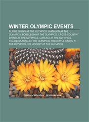 Winter Olympic events Alpine skiing at the Olympics, Biathlon at the Olympics, Bobsleigh at the Olympics, Cross-country skiing at the Olympics,1232640182,9781232640189