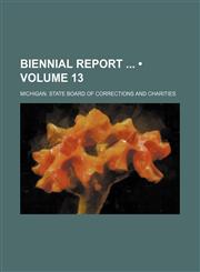 Biennial Report (Volume 13),1154373355,9781154373356