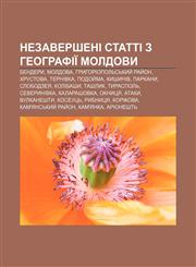 Nezaversheni statti z heohrafiï Moldovy Bendery, Moldova, Hryhoriopolʹsʹkyy̆ ray̆on, Khrustova, Ternivka, Podoy̆ma, Kyshyniv, Parkany,1233814982,9781233814985