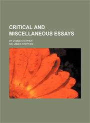 Critical and Miscellaneous Essays; By James Stephen,1154217957,9781154217957