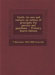 Youth its care and culture; an outline of principles for parents and guardians  - Primary Source Edition,1295881241,9781295881246