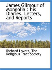 James Gilmour of Mongolia his Diaries, Letters, and Reports,1140434322,9781140434320