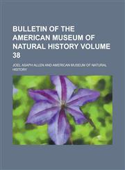 Bulletin of the American Museum of Natural History Volume 38,1230111824,9781230111827