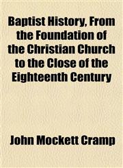 Baptist History, From the Foundation of the Christian Church to the Close of the Eighteenth Century,1151911054,9781151911056