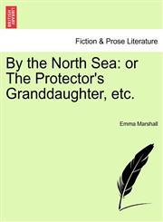 By the North Sea or The Protector's Granddaughter, etc.,1241228140,9781241228149