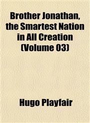 Brother Jonathan, the Smartest Nation in All Creation (Volume 03),1152610325,9781152610323