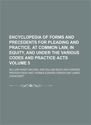 Encyclopedia of forms and precedents for pleading and practice, at common law, in equity, and under the various codes and practice acts Volume 5,1236438086,9781236438089