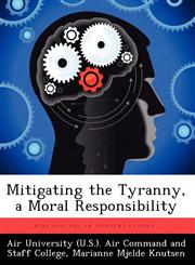 Mitigating the Tyranny, a Moral Responsibility,1249448883,9781249448884