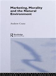 Marketing, Morality and the Natural Environment,0415213827,9780415213820