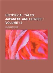 Historical Tales (Volume 12);  Japanese and  Chinese,1154391264,9781154391268