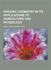 Organic Chemistry in Its Applications to Agriculture and Physiology,1230319727,9781230319728