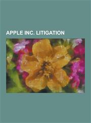 Apple Inc. Litigation Apple Computer, Inc. V. Franklin Computer Corp., Apple Computer, Inc. V. Mackintosh Computers Ltd., Apple Computer, in,123051631X,9781230516318