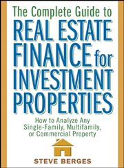 The Complete Guide to Real Estate Finance for Investment Properties How to Analyze Any Single-Family, Multifamily, Or Commercial Property,0471647128,9780471647126