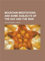 Mountain Meditations and Some Subjects of the Day and the War,1153818027,9781153818025