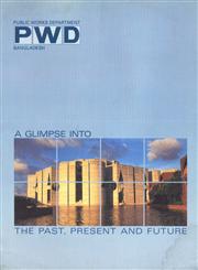 Public Works Department : A Glimpse into the Past, Present and Future A Pictorial Representation Illustrating PWD's Activities for the Last Two Centuries