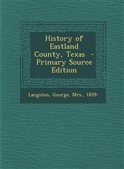 History of Eastland County, Texas  - Primary Source Edition,1295769824,9781295769827