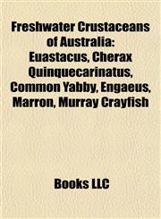 Freshwater Crustaceans of Australia Euastacus, Cherax Quinquecarinatus, Common Yabby, Engaeus, Marron, Murray Crayfish,1155354419,9781155354415