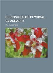 Curiosities of Physical Geography,1234127717,9781234127718