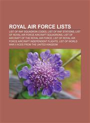 Royal Air Force lists List of RAF Squadron Codes, List of RAF stations, List of Royal Air Force aircraft squadrons,1155585119,9781155585116