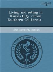 Living and acting in Kansas City versus Southern California .,1243492082,9781243492081